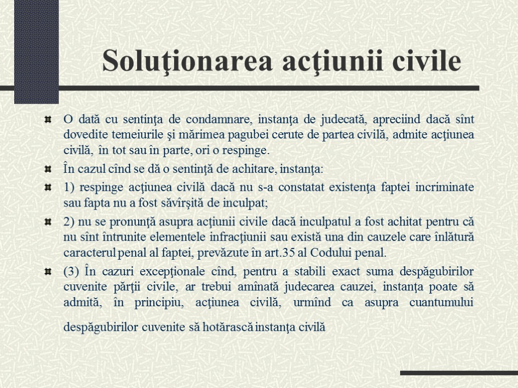 Soluţionarea acţiunii civile O dată cu sentinţa de condamnare, instanţa de judecată, apreciind dacă